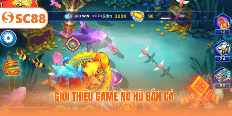 Giới thiệu game nổ hũ bắn cá