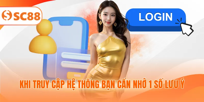 Khi truy cập hệ thống bạn cần nhớ 1 số lưu ý